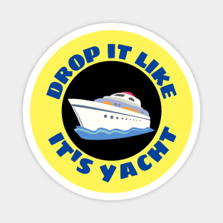 Drop It Like It's Yacht | Cute Yacht Pun Magnet